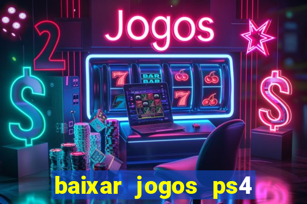 baixar jogos ps4 desbloqueado pkg